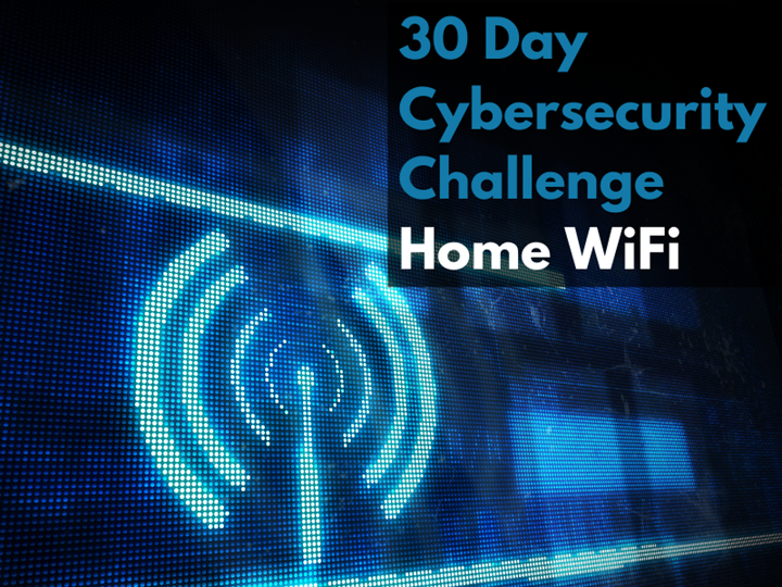 30-day Cybersecurity Weekend Workshop: Securing Your Home Wifi Network