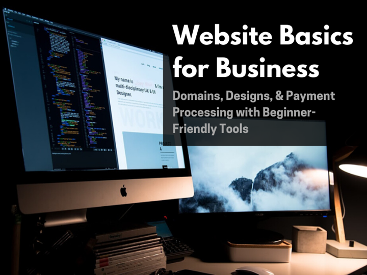 Websites Basics for Business:  Domains, Designs, & Payment Processing  with Beginner-Friendly Tools