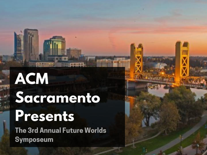 ACM Sacramento Presents: 3rd Future Worlds Symposium - Online