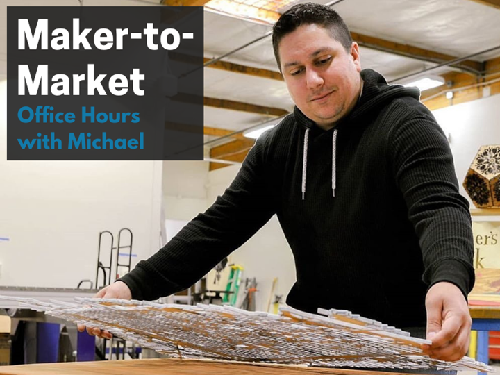 Maker-to-Market “Office Hours” with Michael Rottman of Maker’s Luck