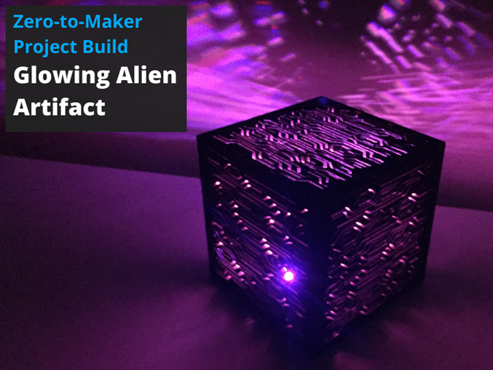 Zero-to-Maker Project Build - Glowing Alien Artifact