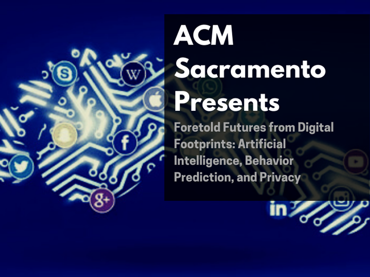 ACM Virtual Event: Foretold Futures from Digital Footprints: Artificial Intelligence, Behavior Prediction, and Privacy