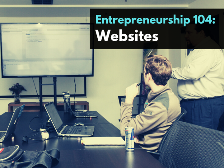 Entrepreneurship 104: Websites
